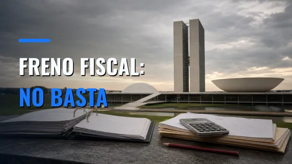 El Congreso Nacional de Brasil visto detrás de carpetas presupuestarias, una calculadora y un lápiz rojo, con el texto «FRENO FISCAL: NO BASTA».