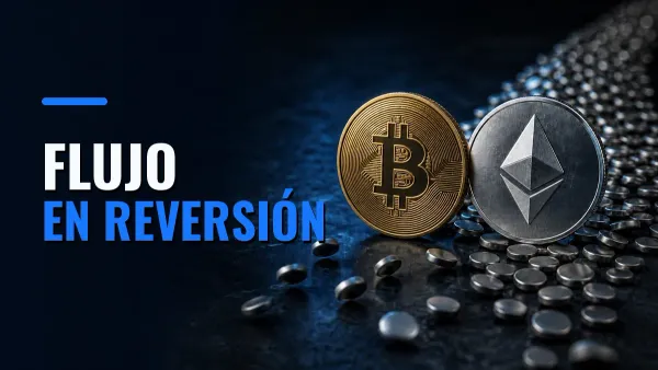 Monedas físicas de Bitcoin y Ether ante un flujo de discos metálicos, con el texto Flujo en reversión.